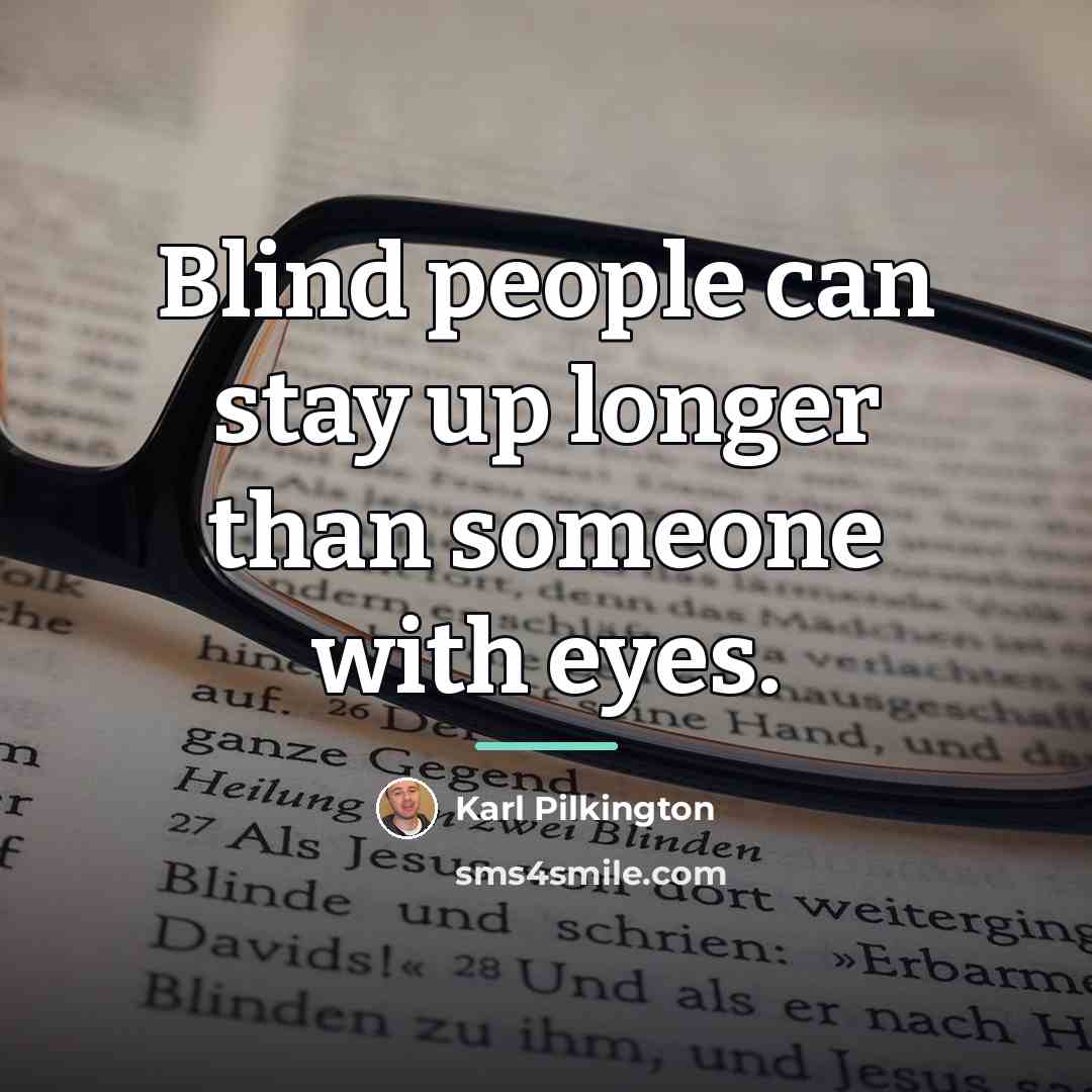 “Blind people can stay up longer than someone with eyes.…” quote by Karl Pilkington