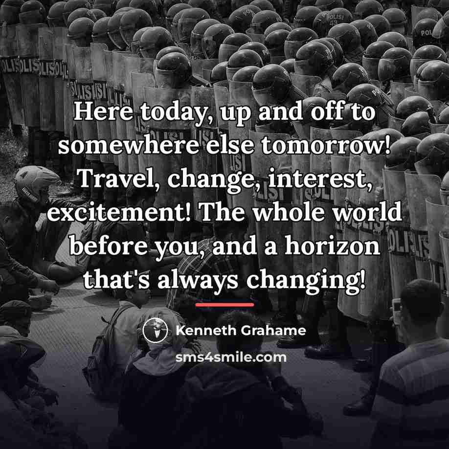 “Here today, up and off to somewhere else tomorrow! Travel,…” quote by Kenneth Grahame