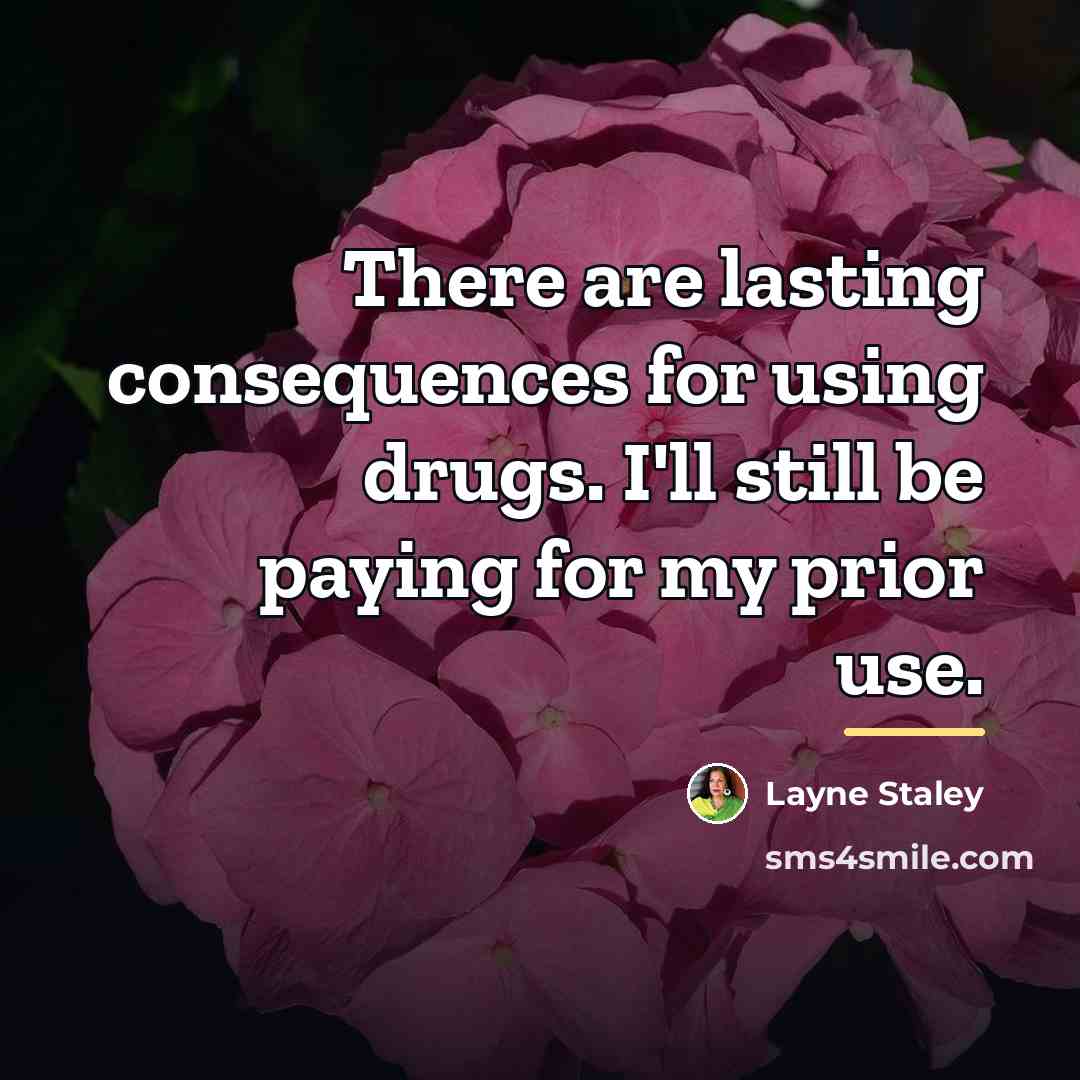 “There are lasting consequences for using drugs. I'll still be…” quote by Layne Staley