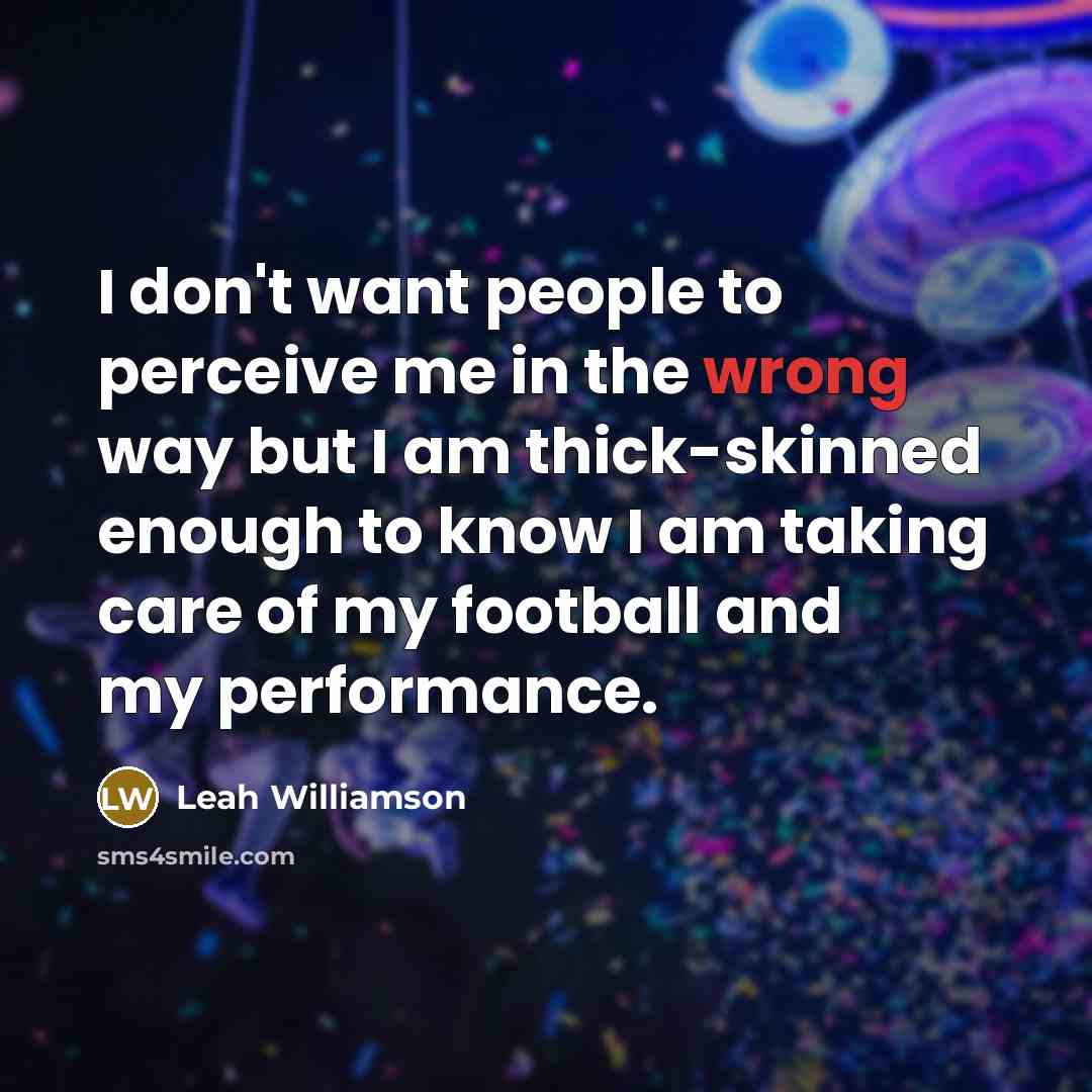 “I don't want people to perceive me in the wrong…” quote by Leah Williamson