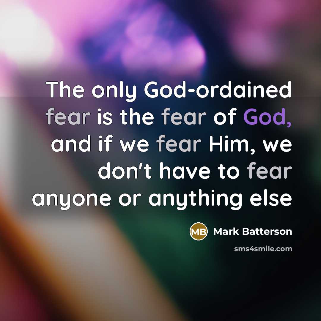 “The only God-ordained fear is the fear of God, and…” quote by Mark Batterson