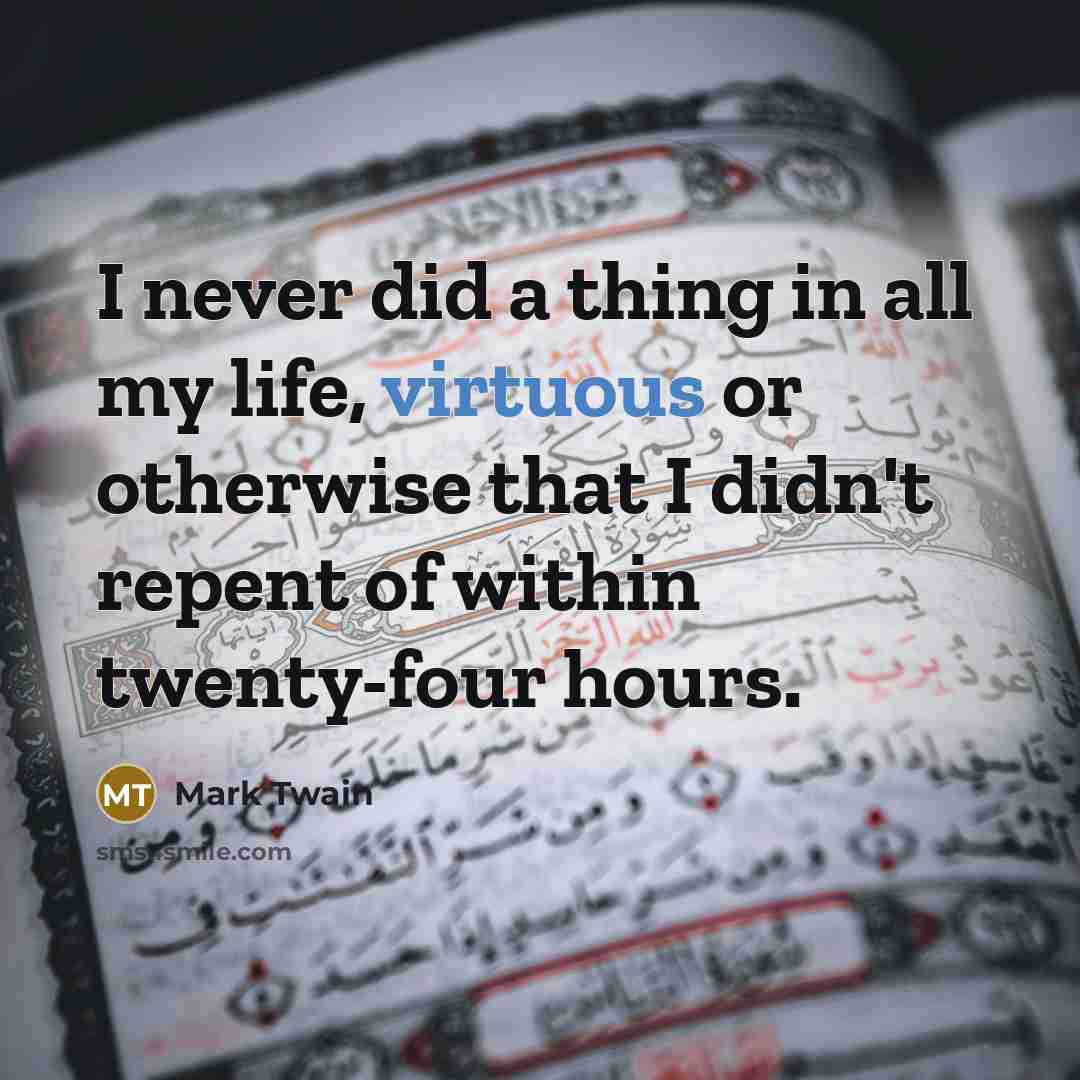 “I never did a thing in all my life, virtuous…” quote by Mark Twain