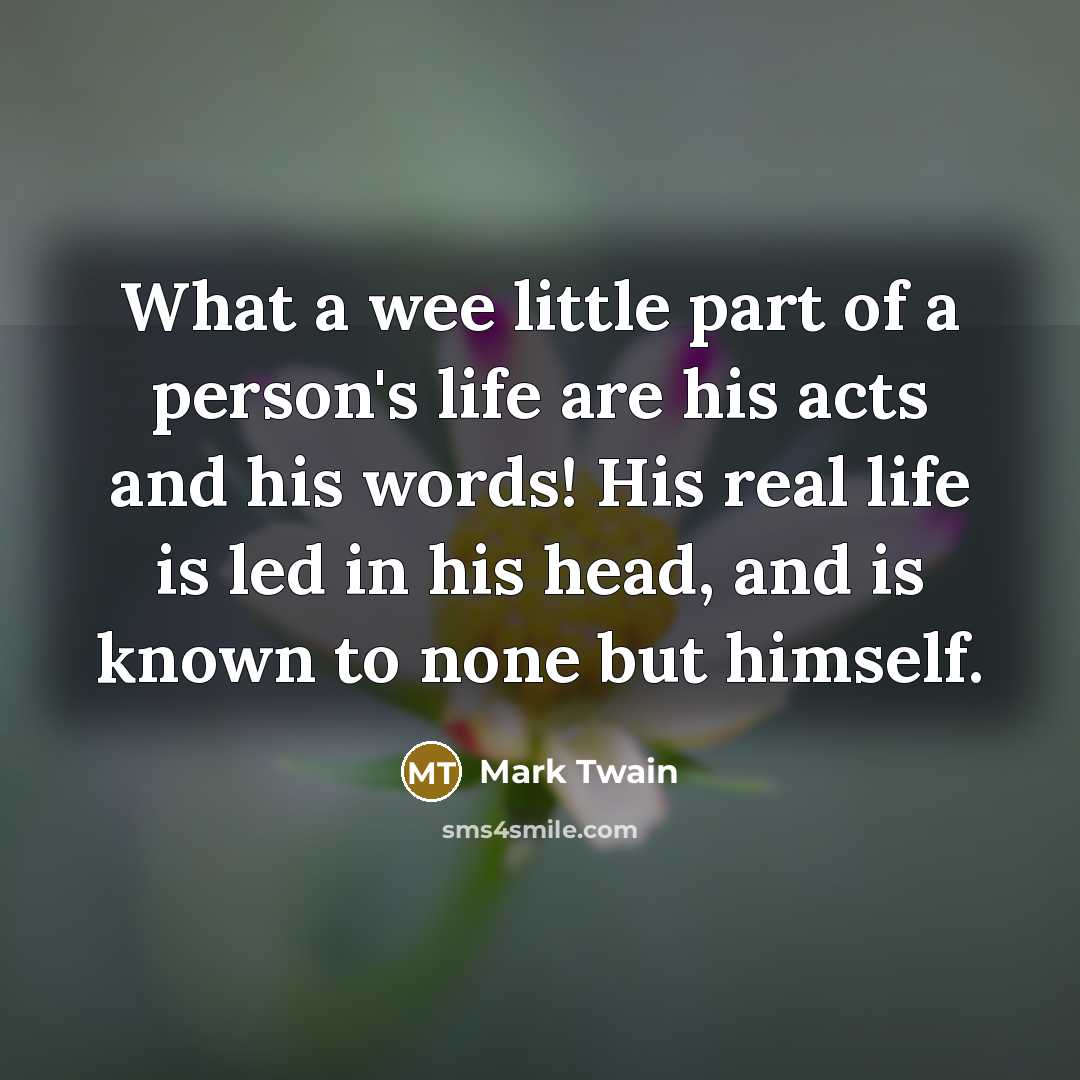 “What a wee little part of a person's life are…” quote by Mark Twain