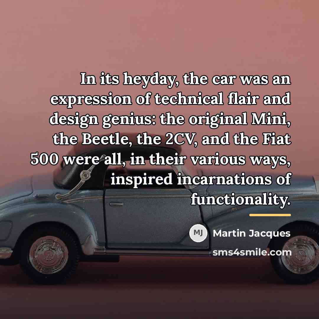 “In its heyday, the car was an expression of technical…” quote by Martin Jacques
