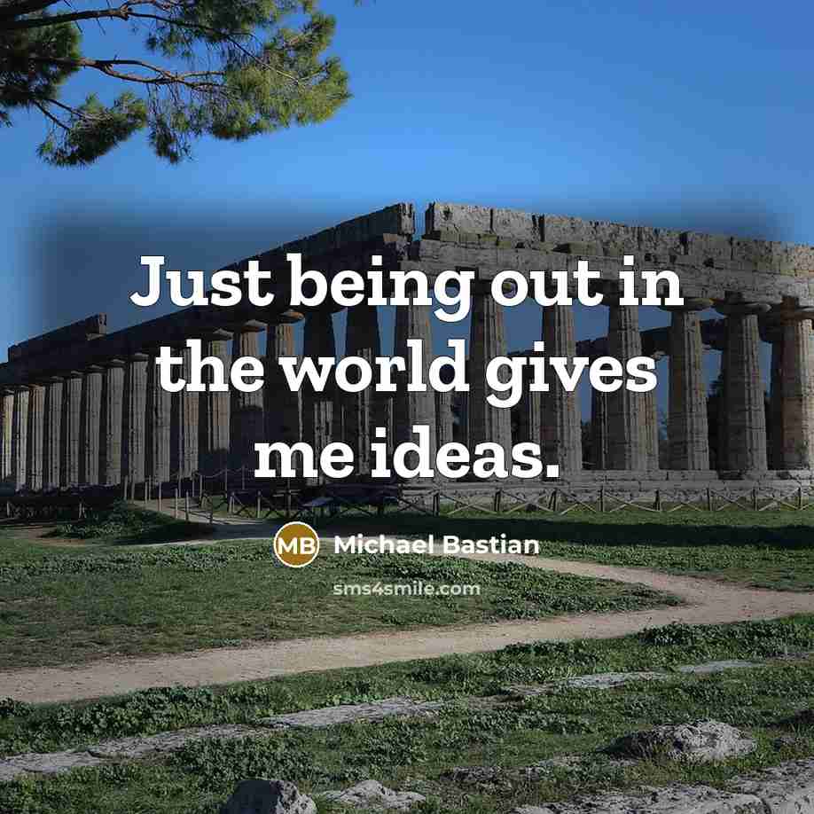 “Just being out in the world gives me ideas.…” quote by Michael Bastian