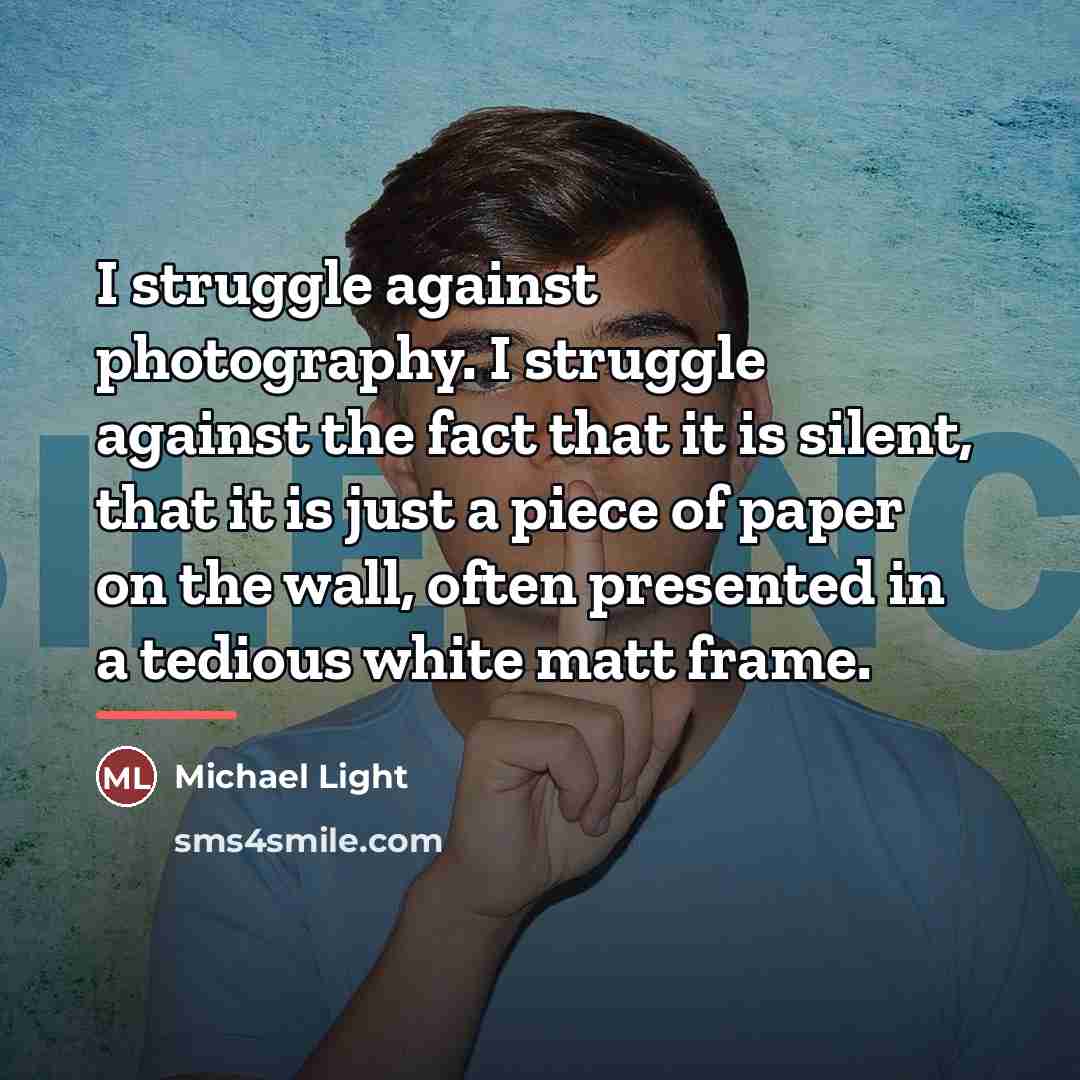 “I struggle against photography. I struggle against the fact that…” quote by Michael Light