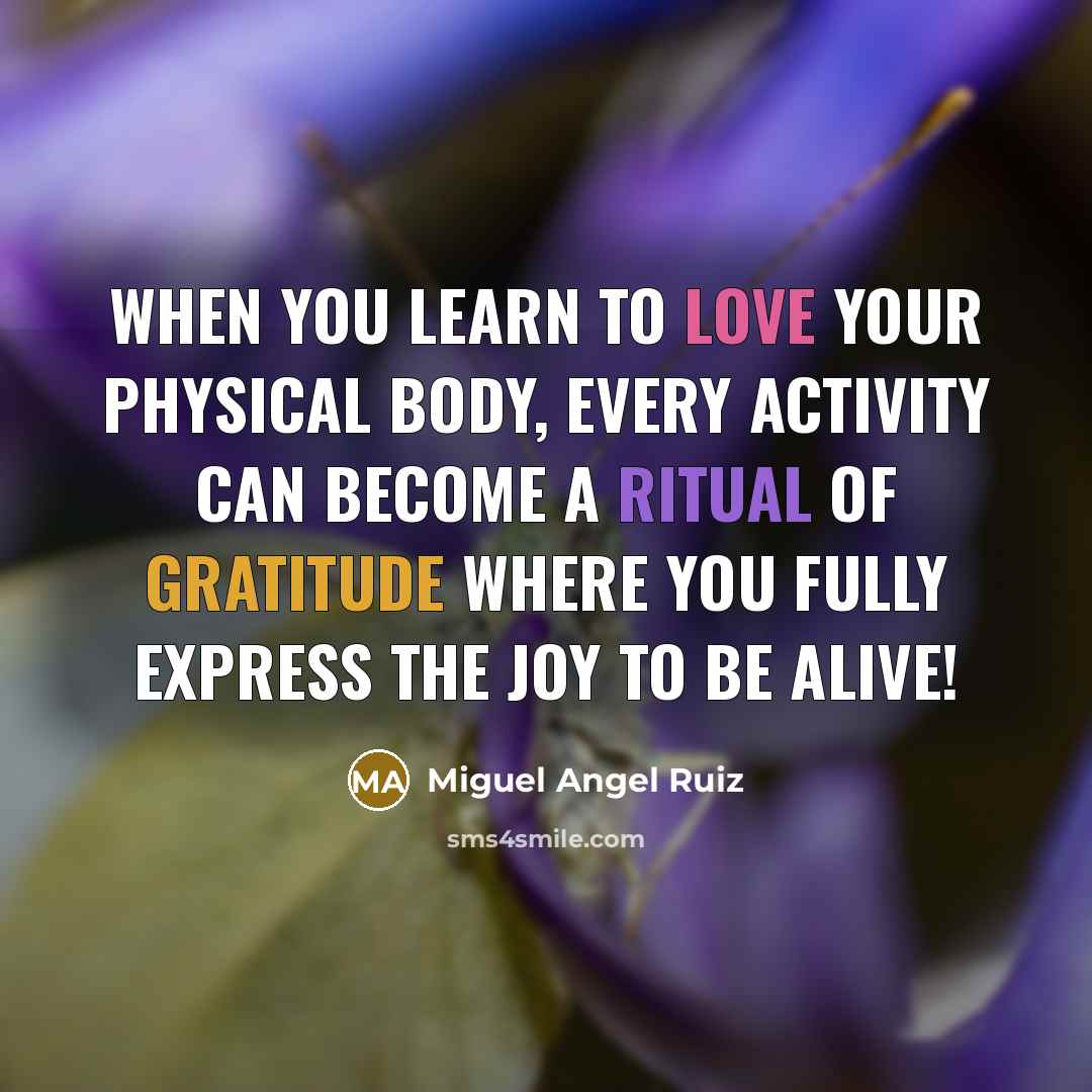 “When you learn to love your physical body, every activity…” quote by Miguel Angel Ruiz