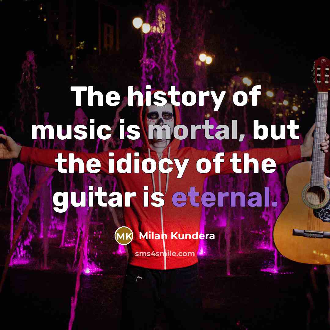 “The history of music is mortal, but the idiocy of…” quote by Milan Kundera
