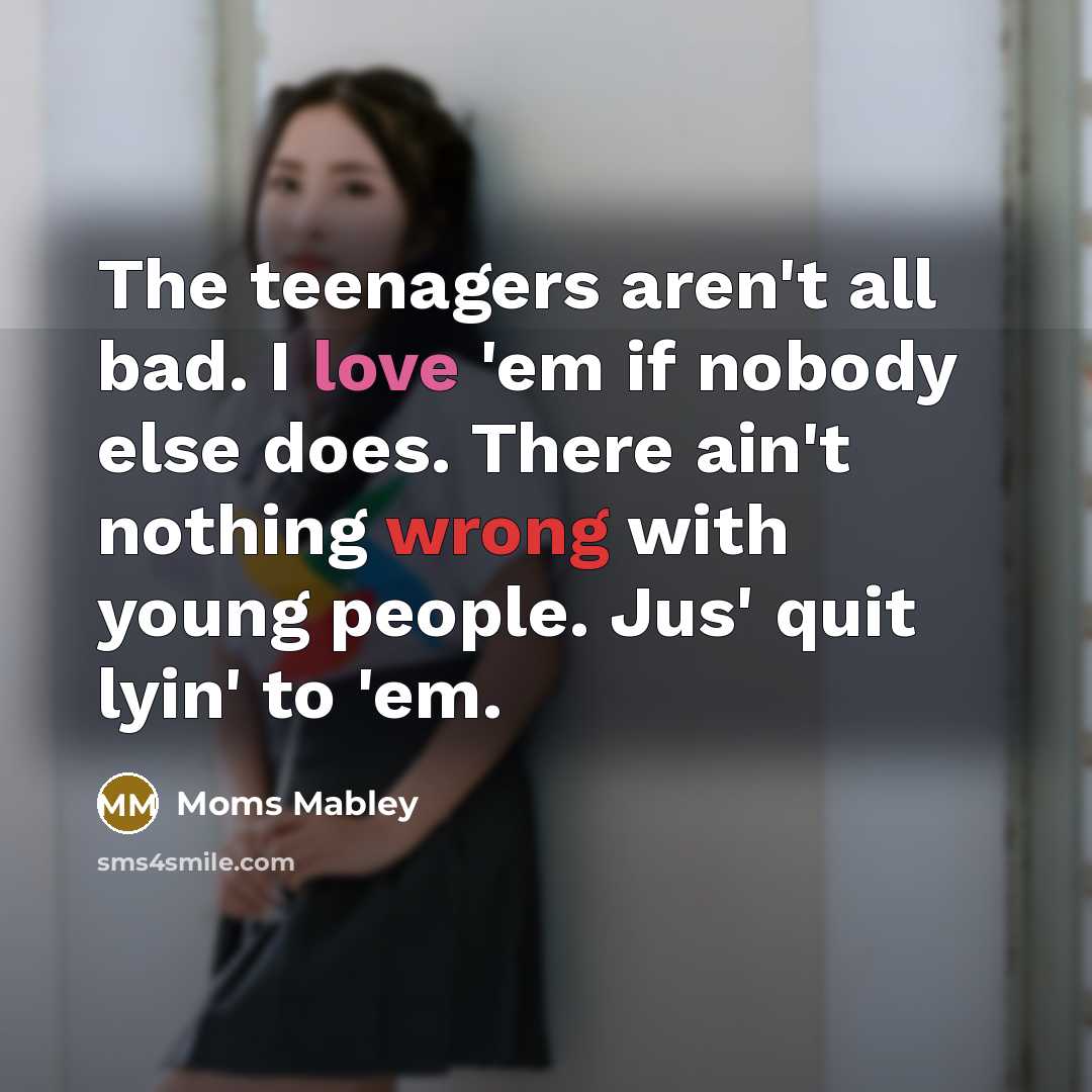 “The teenagers aren't all bad. I love 'em if nobody…” quote by Moms Mabley
