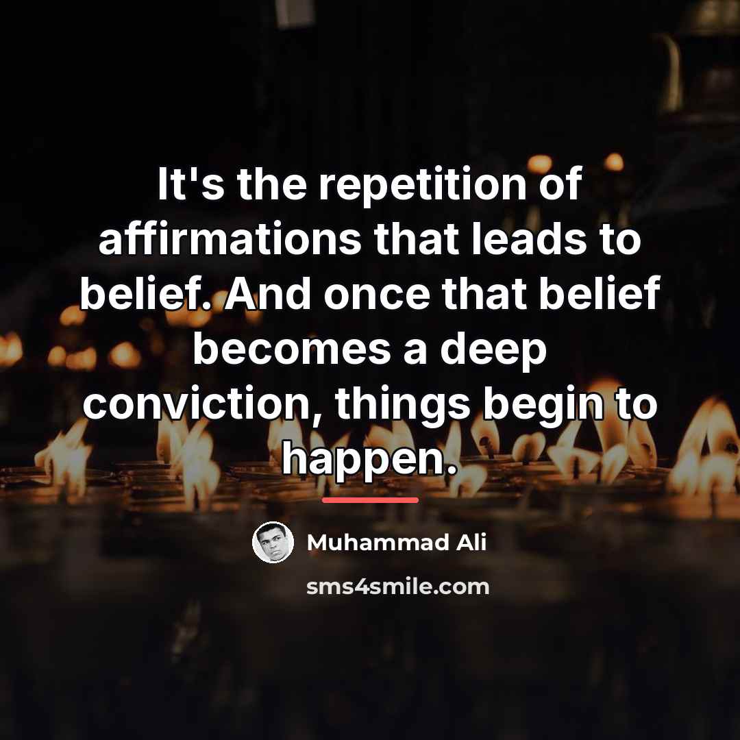 “It's the repetition of affirmations that leads to belief. And…” quote by Muhammad Ali