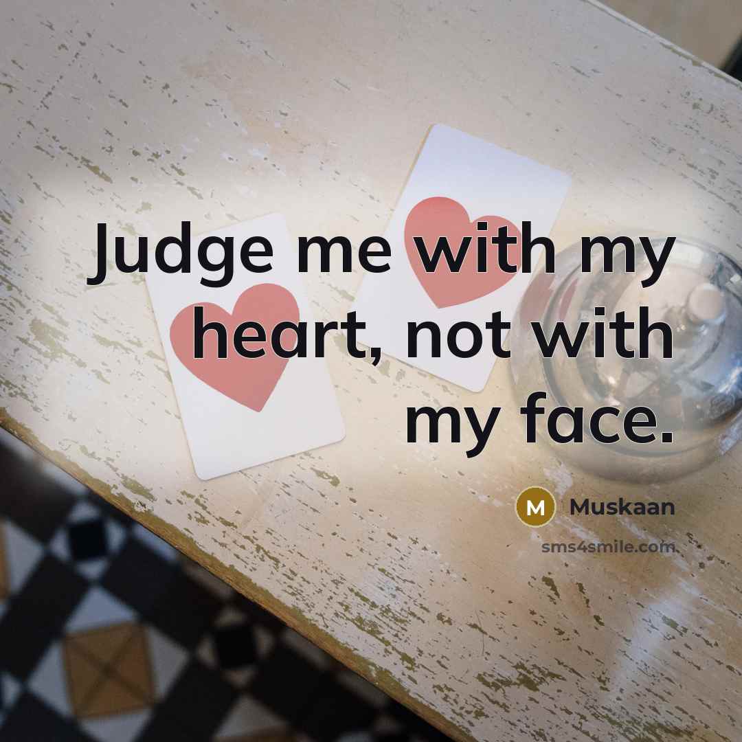 “Judge me with my heart, not with my face.…” quote by Muskaan