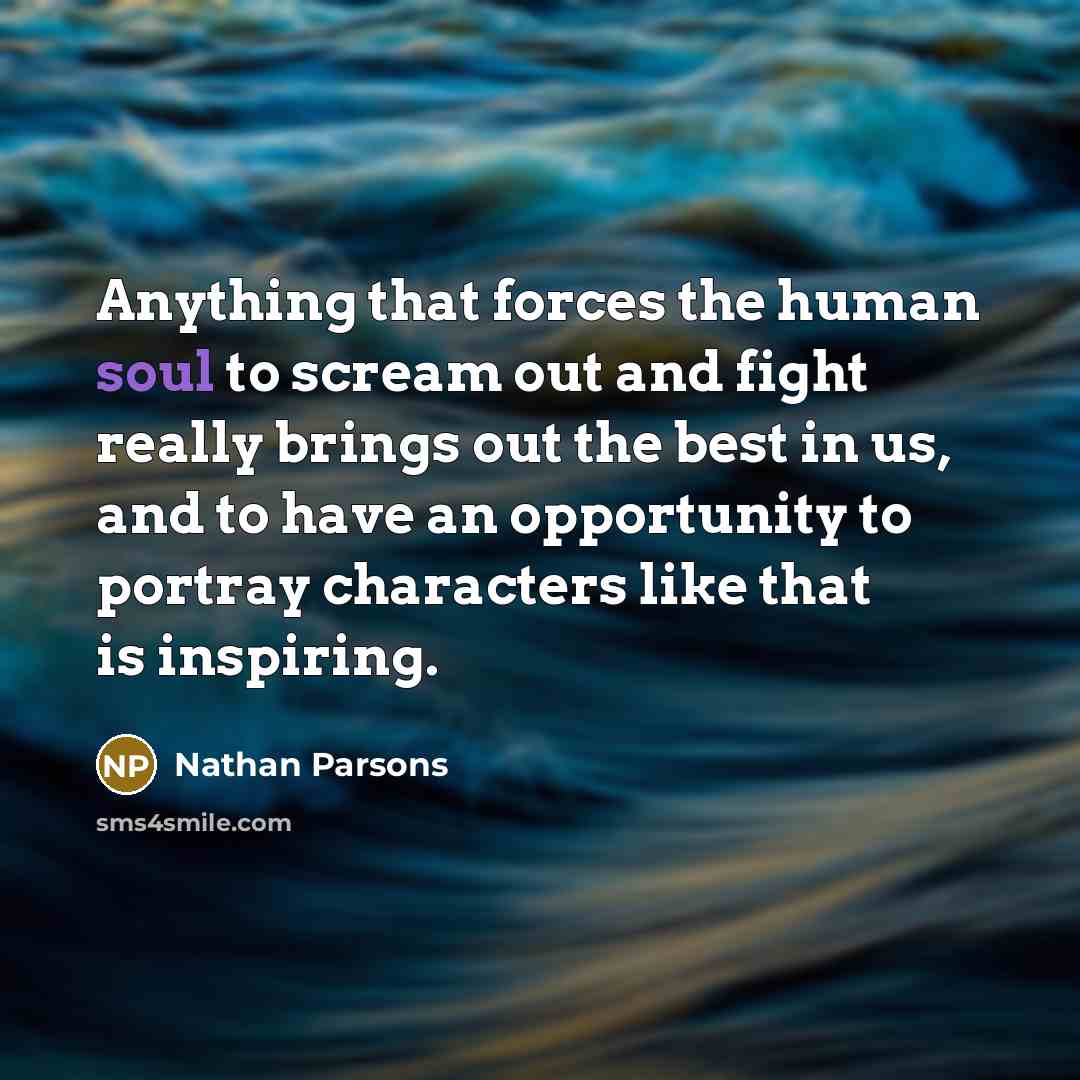 “Anything that forces the human soul to scream out and…” quote by Nathan Parsons