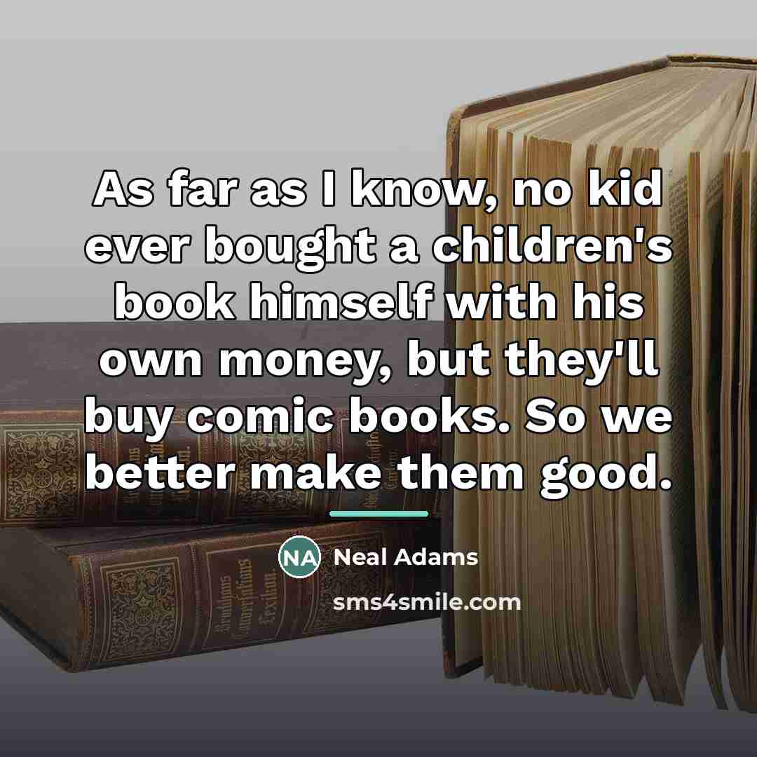 “As far as I know, no kid ever bought a…” quote by Neal Adams