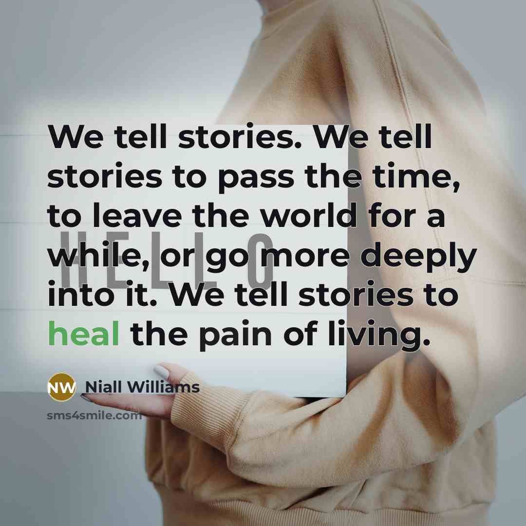 “We tell stories. We tell stories to pass the time,…” quote by Niall Williams