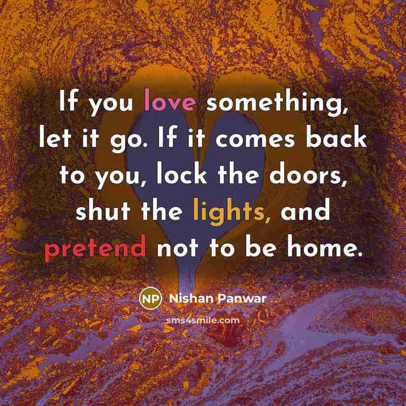 “If you love something, let it go. If it comes…” quote by Nishan Panwar