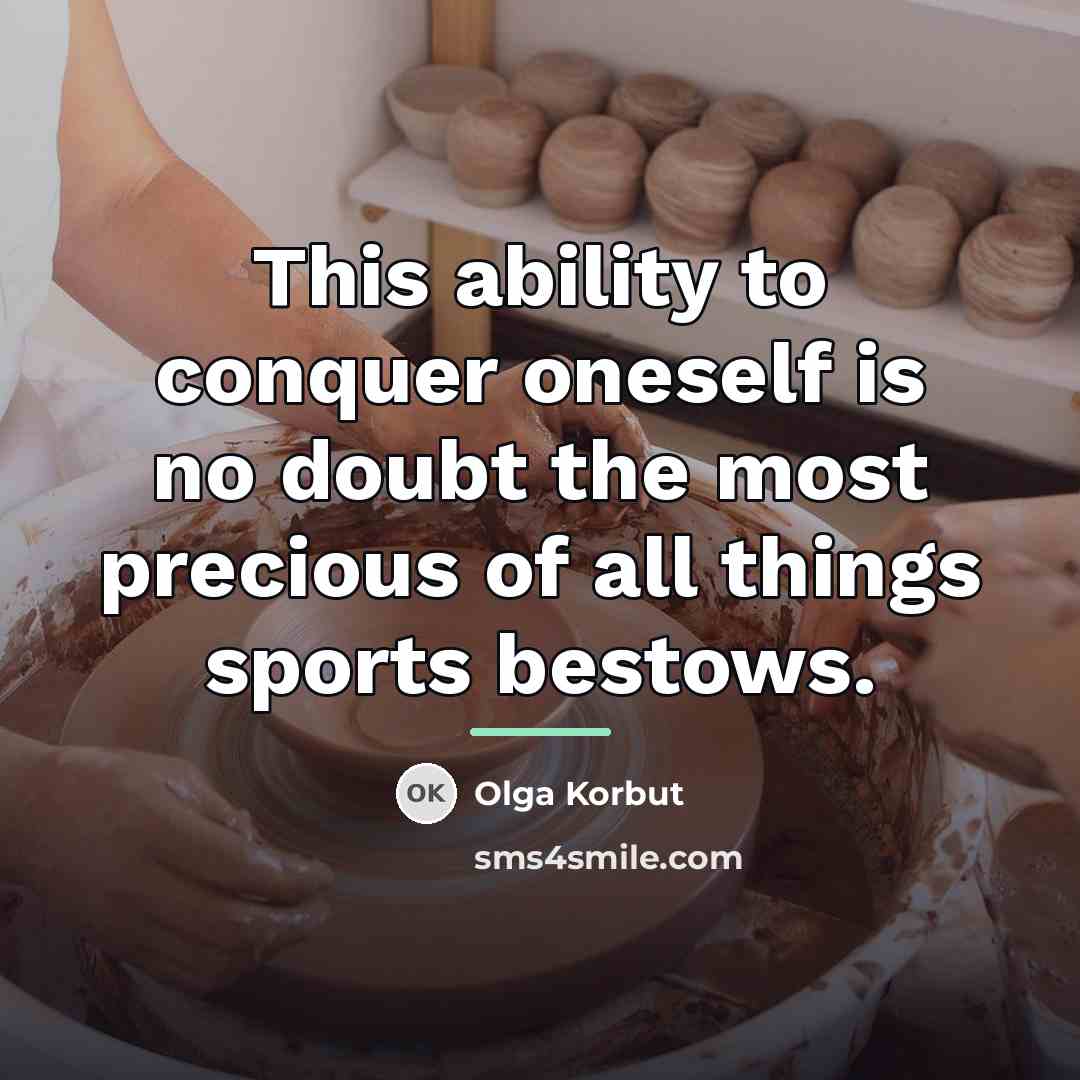 “This ability to conquer oneself is no doubt the most…” quote by Olga Korbut