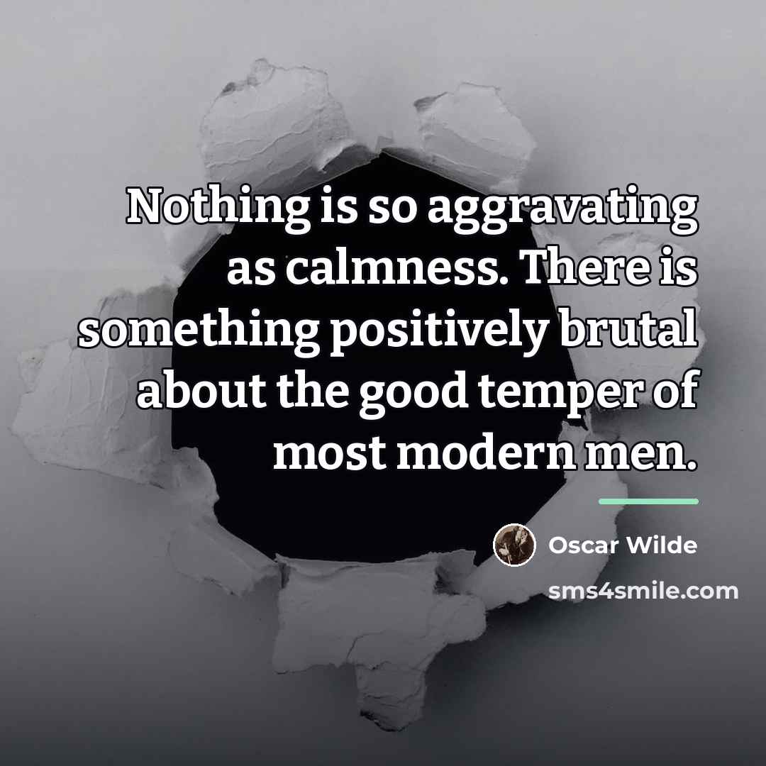 “Nothing is so aggravating as calmness. There is something positively…” quote by Oscar Wilde