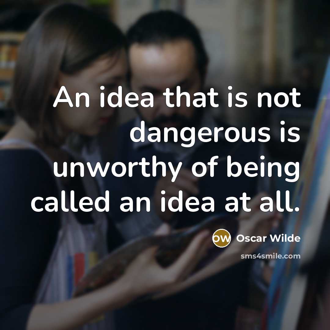 “An idea that is not dangerous is unworthy of being…” quote by Oscar Wilde