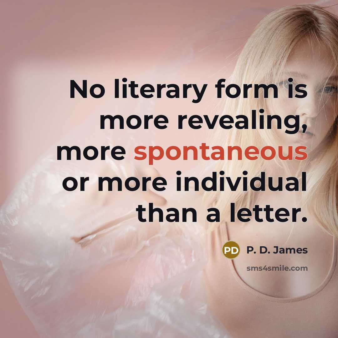 “No literary form is more revealing, more spontaneous or more…” quote by P. D. James