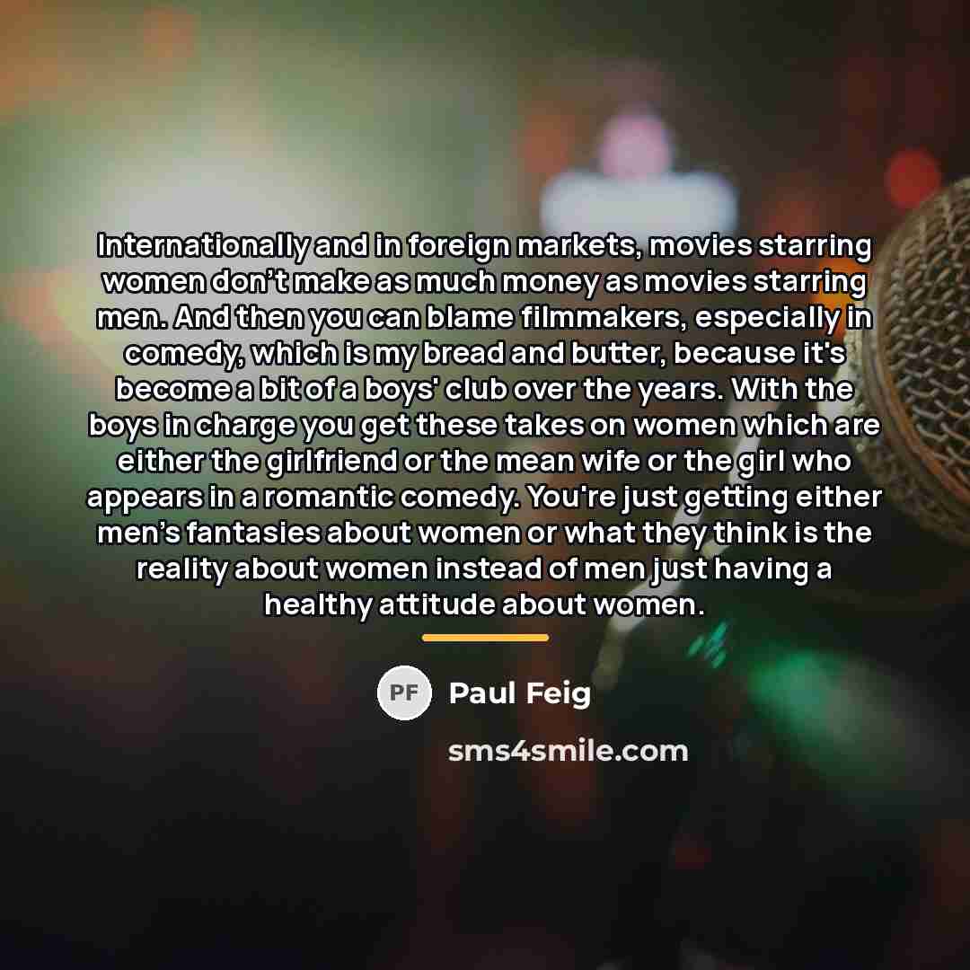 “Internationally and in foreign markets, movies starring women don't make…” quote by Paul Feig