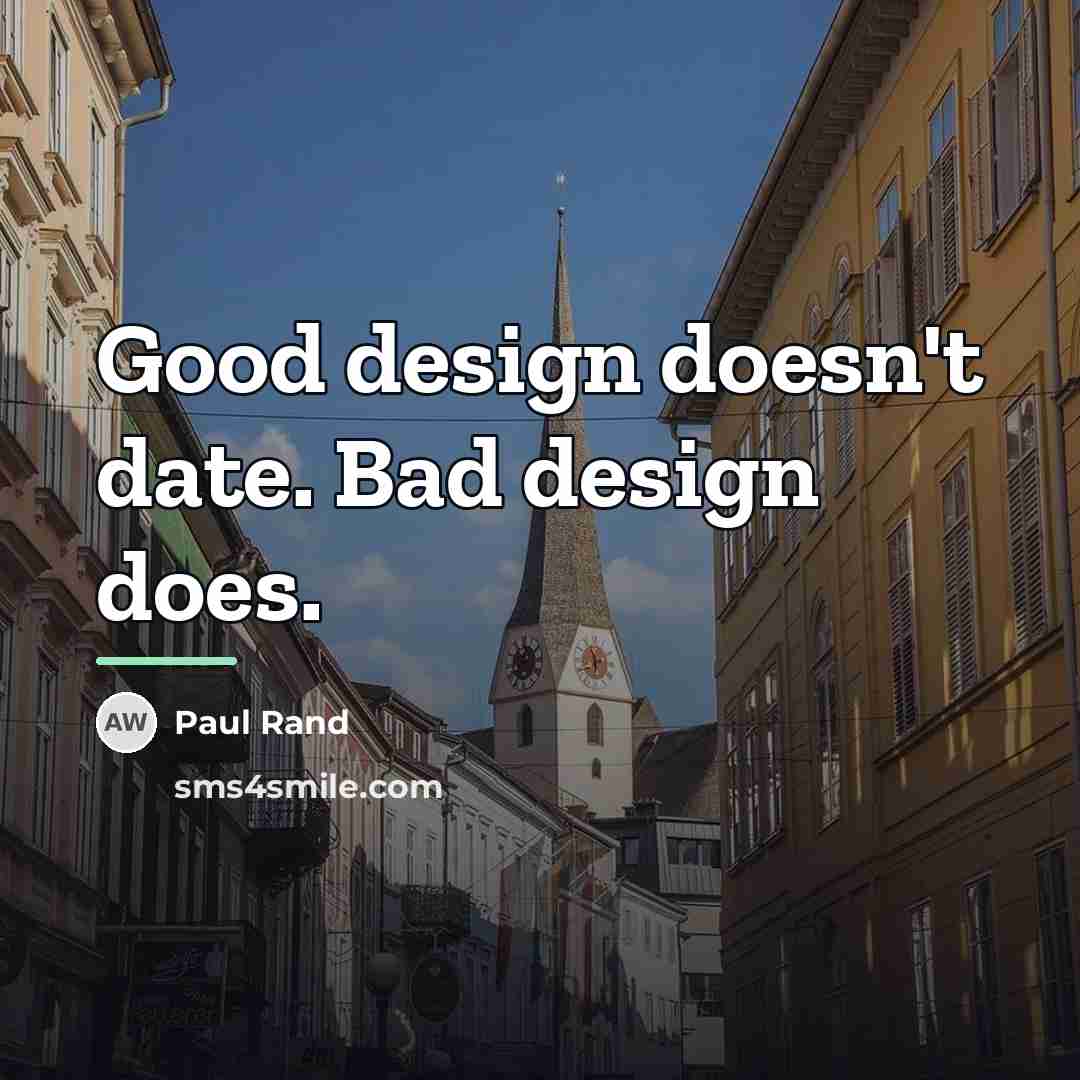 “Good design doesn't date. Bad design does.…” quote by Paul Rand