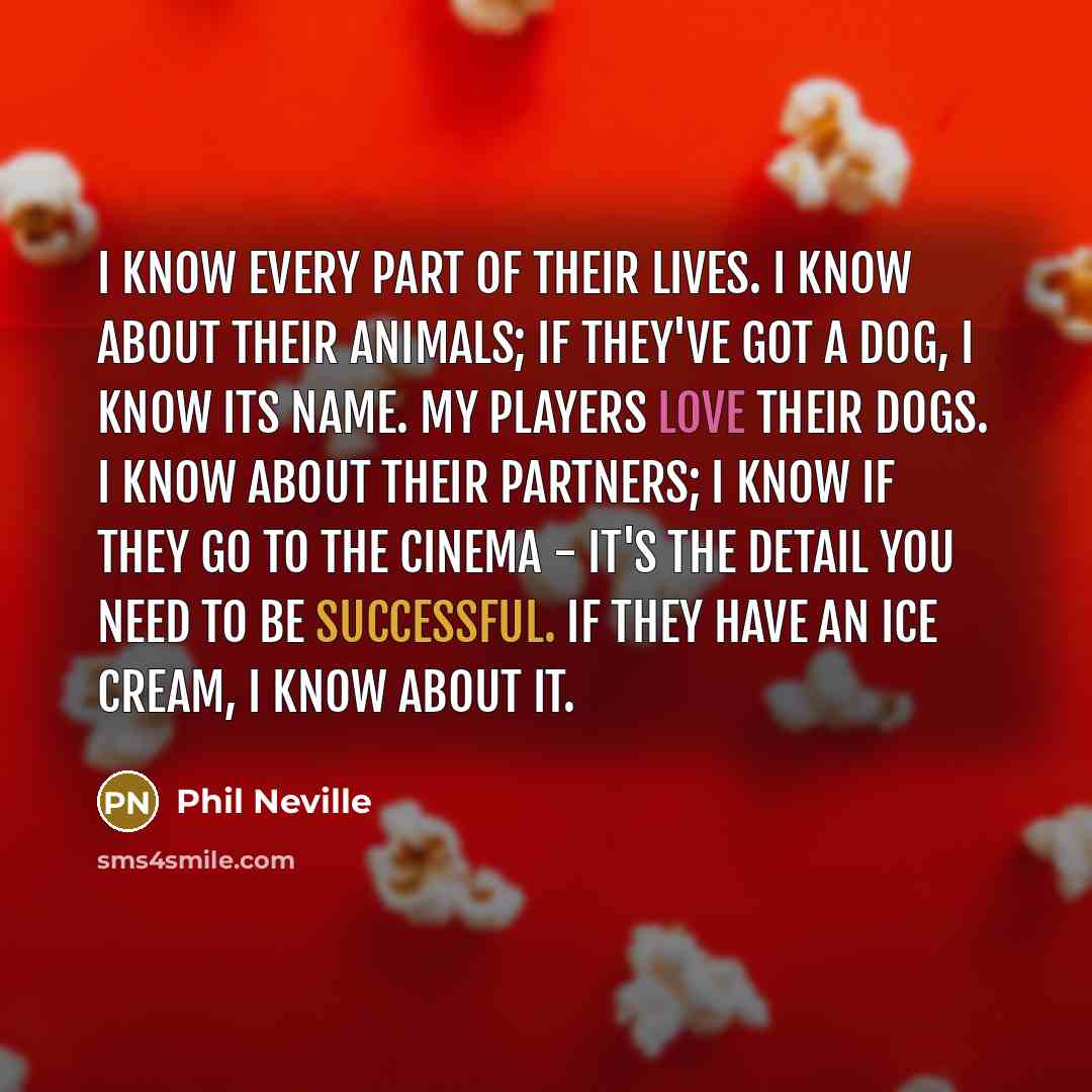 “I know every part of their lives. I know about…” quote by Phil Neville