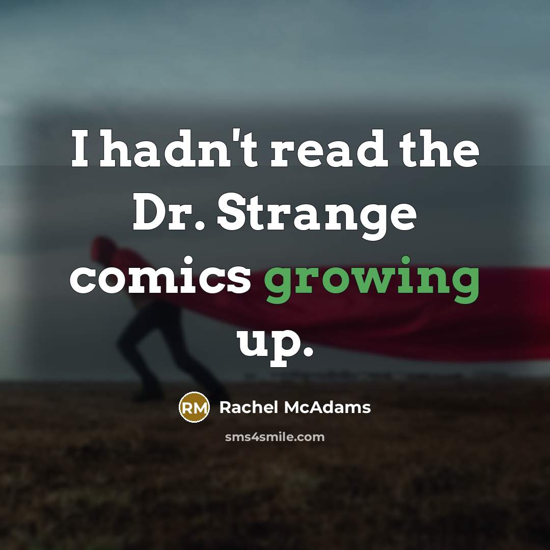 “I hadn't read the Dr. Strange comics growing up.…” quote by Rachel McAdams