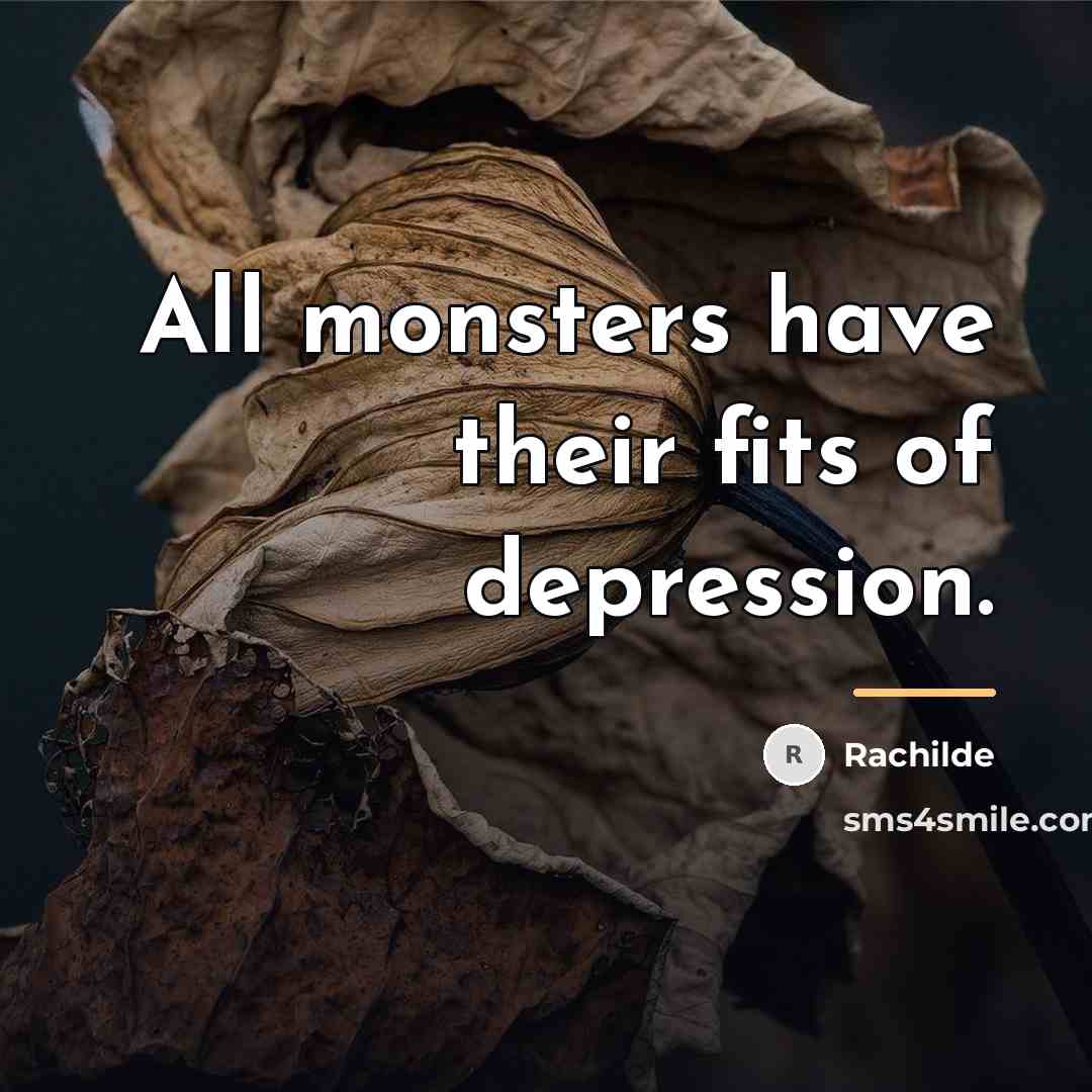 “All monsters have their fits of depression.…” quote by Rachilde