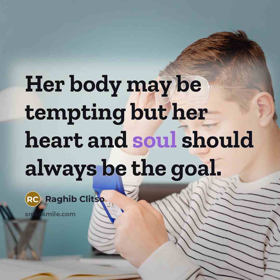 “Her body may be tempting but her heart and soul…” quote by Raghib Clitso