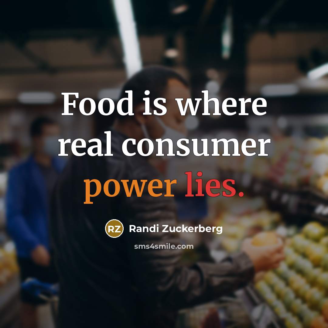 “Food is where real consumer power lies.…” quote by Randi Zuckerberg
