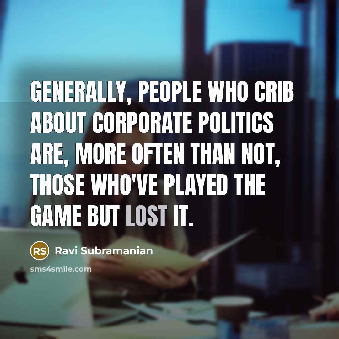 “Generally, people who crib about corporate politics are, more often…” quote by Ravi Subramanian
