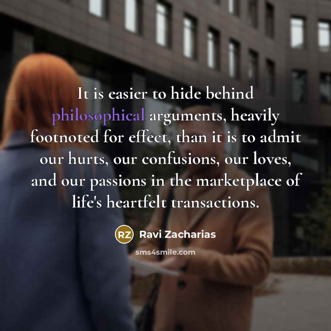 “It is easier to hide behind philosophical arguments, heavily footnoted…” quote by Ravi Zacharias
