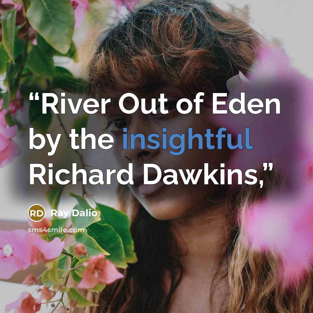 “River Out of Eden by the insightful Richard Dawkins,” quote by Ray Dalio