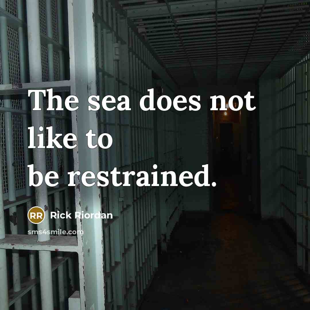 “The sea does not like to be restrained.…” quote by Rick Riordan