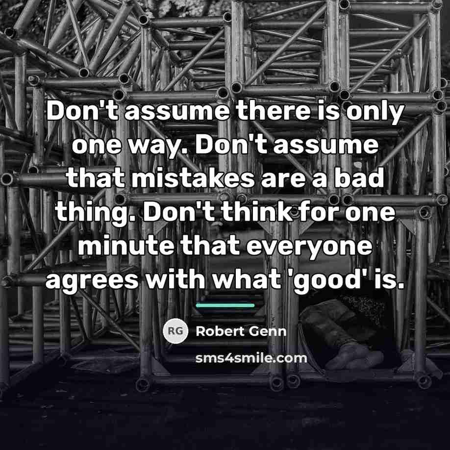 “Don't assume there is only one way. Don't assume that…” quote by Robert Genn