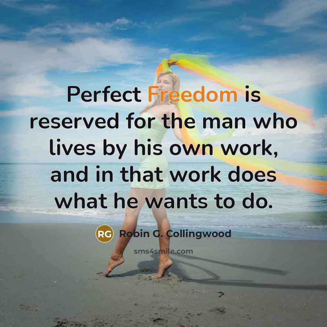 “Perfect Freedom is reserved for the man who lives by…” quote by Robin G. Collingwood