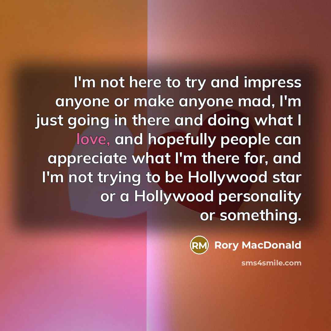 “I'm not here to try and impress anyone or make…” quote by Rory MacDonald