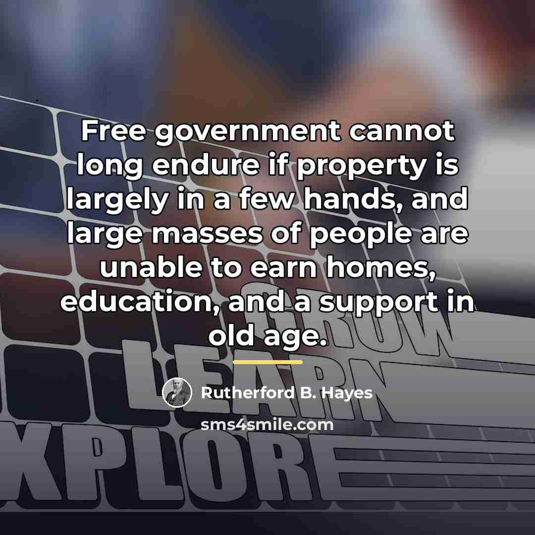 “Free government cannot long endure if property is largely in…” quote by Rutherford B. Hayes