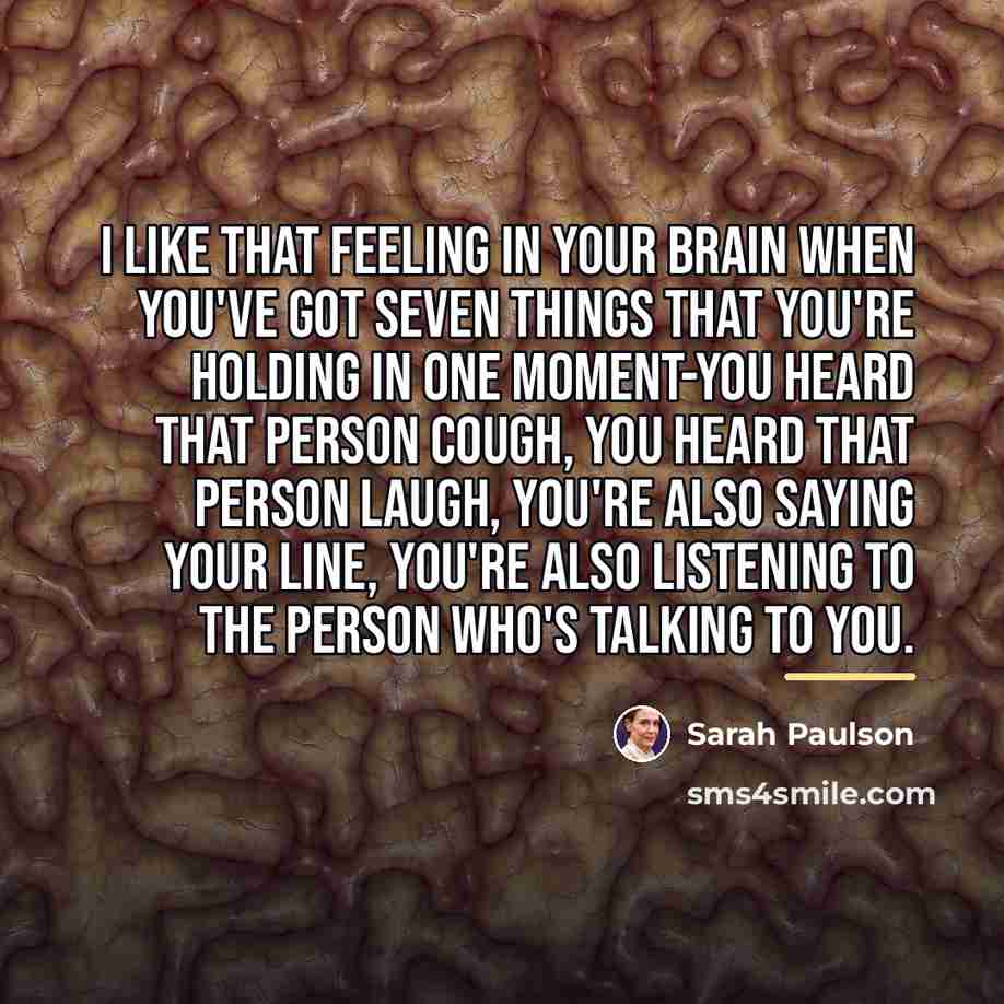 “I like that feeling in your brain when you've got…” quote by Sarah Paulson