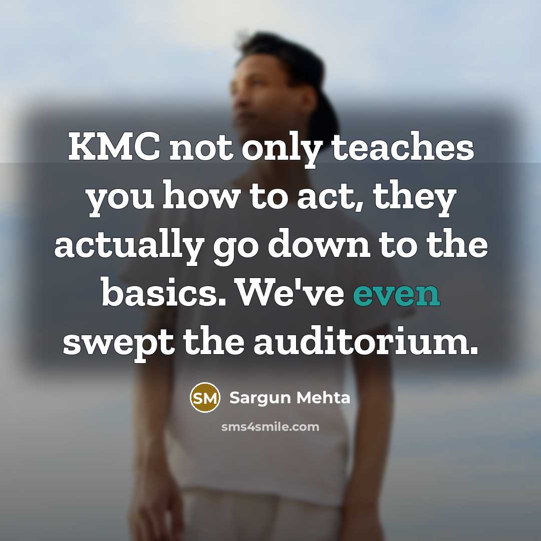 “KMC not only teaches you how to act, they actually…” quote by Sargun Mehta