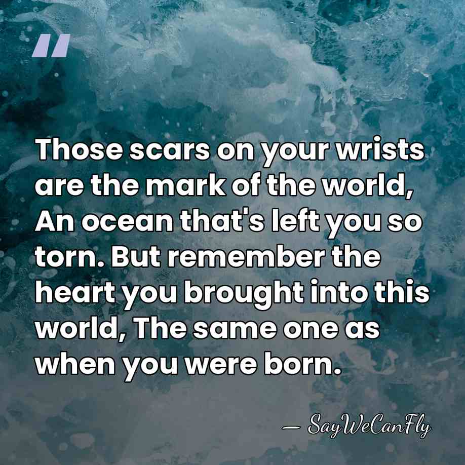 Those scars on your wrists are the mark of the world, An&hellip; - SayWeCanFly