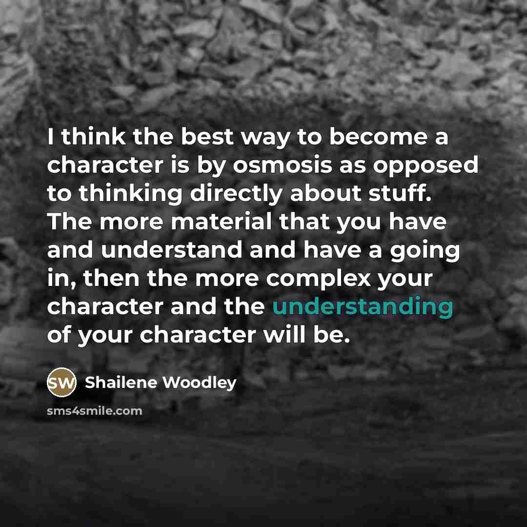 “I think the best way to become a character is…” quote by Shailene Woodley