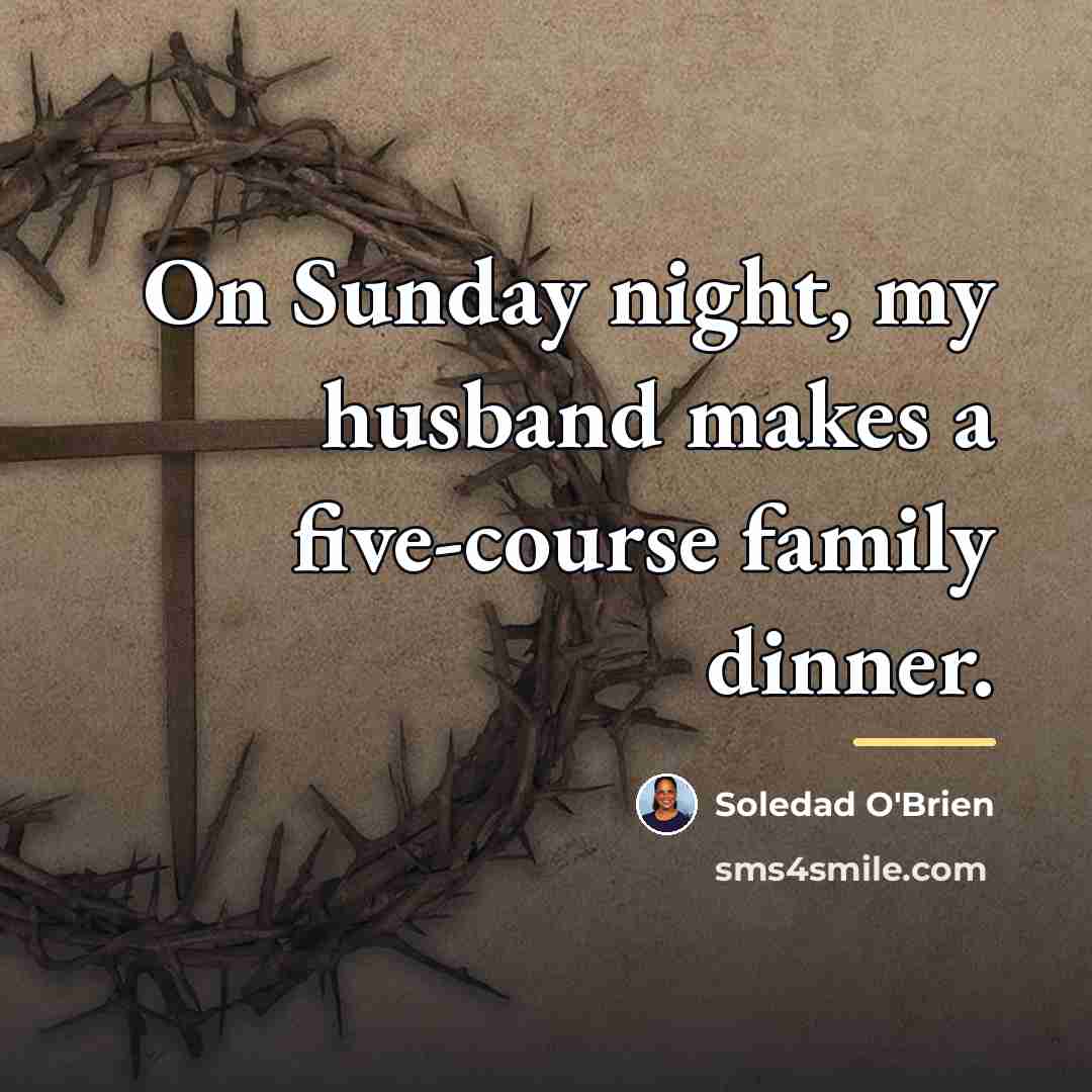 “On Sunday night, my husband makes a five-course family dinner.…” quote by Soledad O'Brien