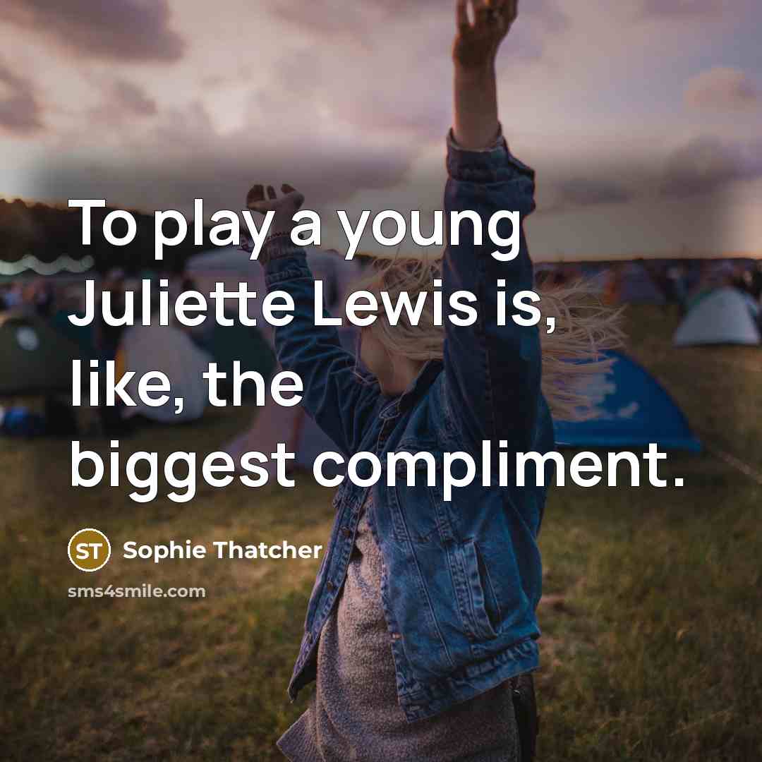 “To play a young Juliette Lewis is, like, the biggest…” quote by Sophie Thatcher