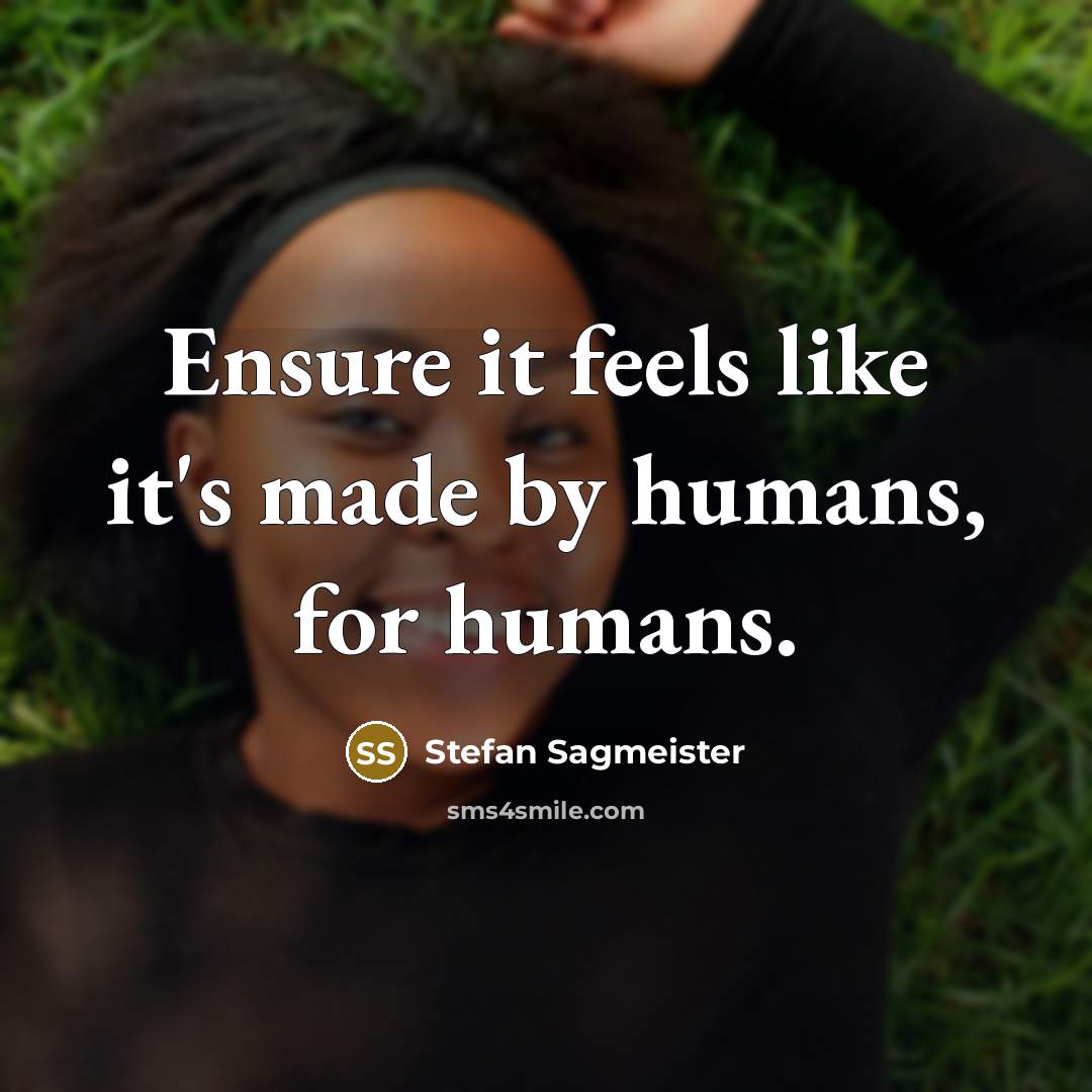 “Ensure it feels like it's made by humans, for humans.…” quote by Stefan Sagmeister