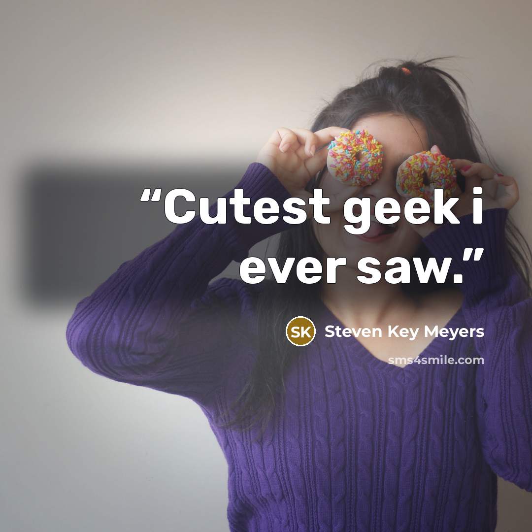 “Cutest geek i ever saw.” quote by Steven Key Meyers