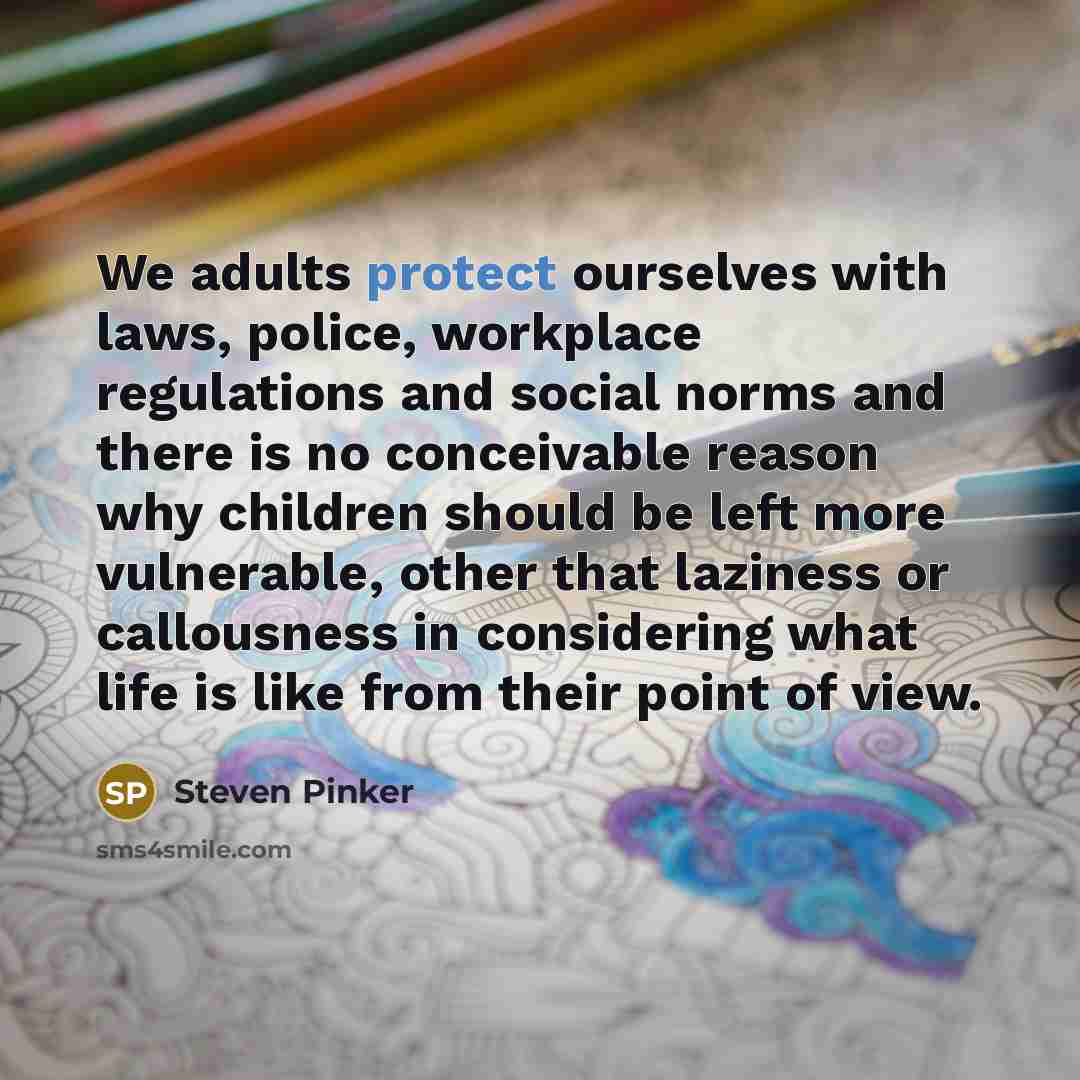 “We adults protect ourselves with laws, police, workplace regulations and…” quote by Steven Pinker