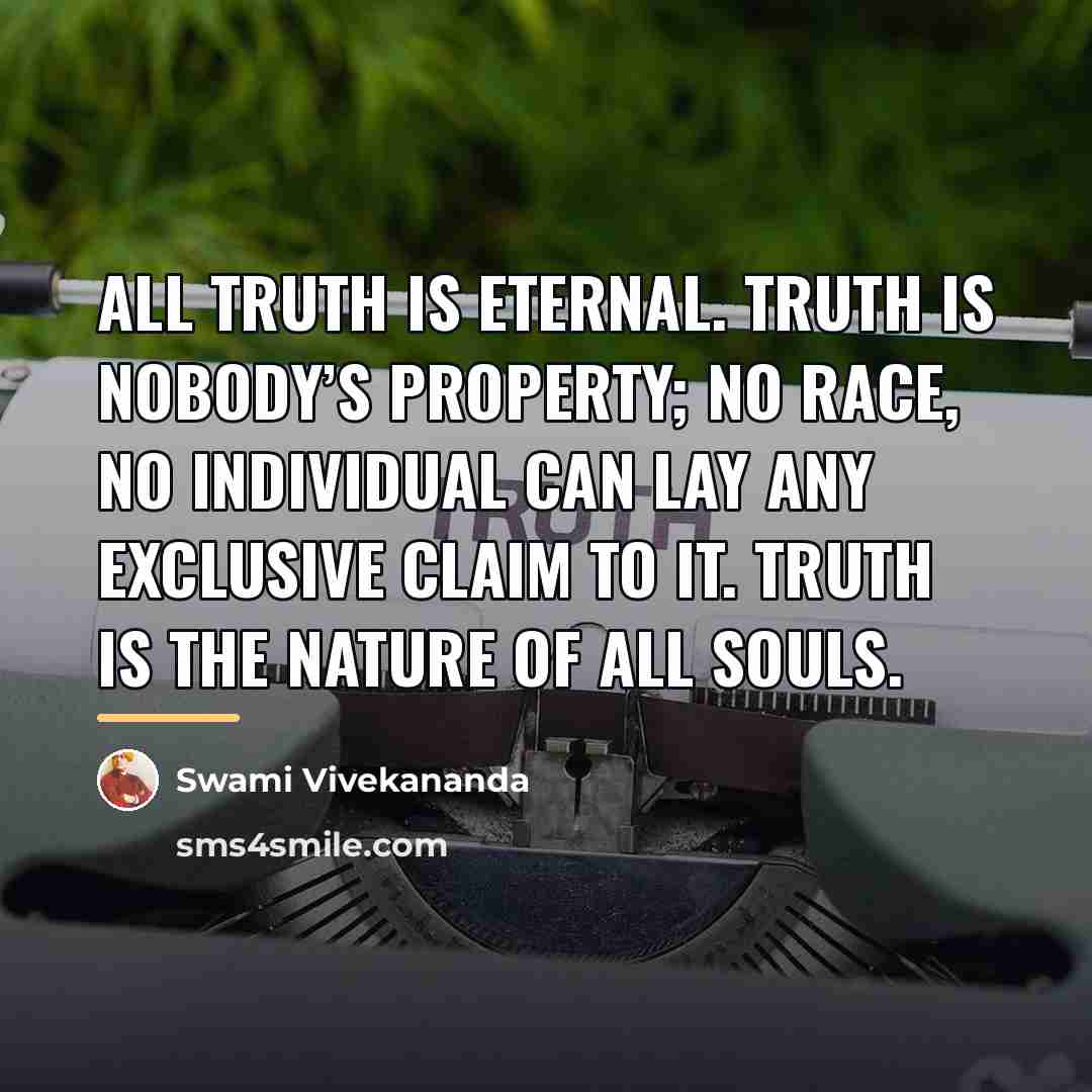 “All truth is eternal. Truth is nobody’s property; no race,…” quote by Swami Vivekananda