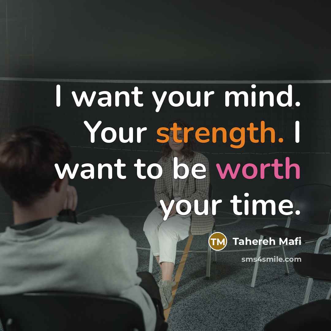 “I want your mind. Your strength. I want to be…” quote by Tahereh Mafi