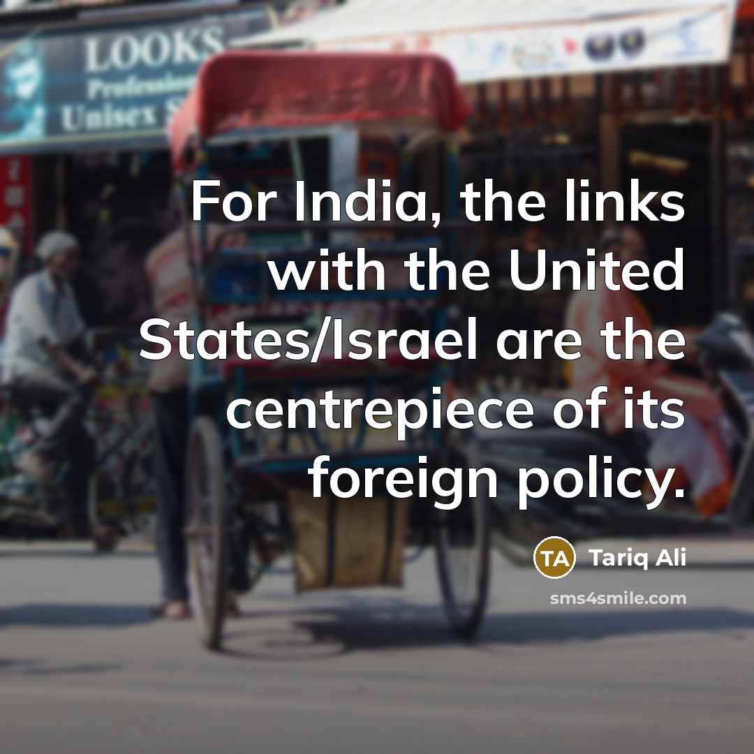 “For India, the links with the United States/Israel are the…” quote by Tariq Ali